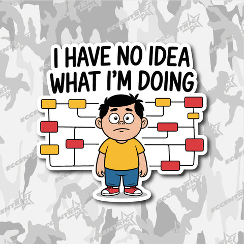 I Have No Idea What I'm Doing — an Eccentric Stickers design: a wide-eyed person standing in front of a tangled flowchart