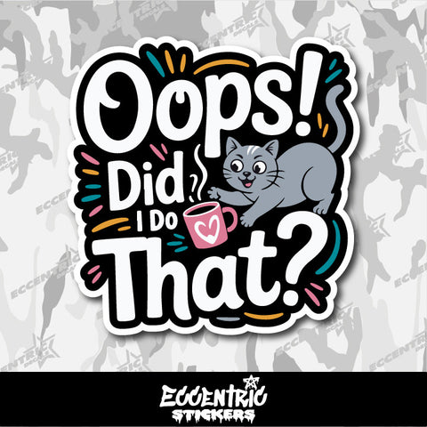 Oops Did I Do That Cat — an Eccentric Stickers design